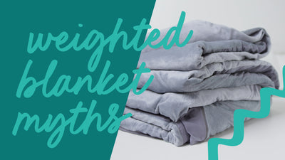 4 common myths about weighted blankets - Debunked